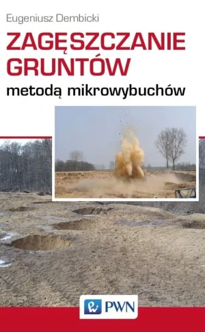 Zagęszczanie gruntów metodą mikrowybuchów - Eugeniusz Dembicki - książka