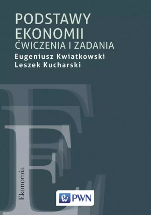 Podstawy ekonomii. Ćwiczenia i zadania - Eugeniusz Kwiatkowski, Leszek Kucharski - książka