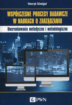 Współczesne procesy badawcze w naukach o zarządzaniu - Henryk Dźwigoł - książka