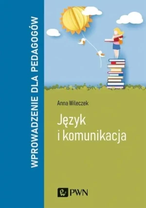 Język i komunikacja. Wprowadzenie dla pedagogów - Anna Wileczek - książka