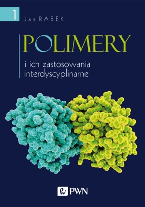 Polimery i ich zastosowania interdyscyplinarne. Tom 1 - Jan Rabek - książka