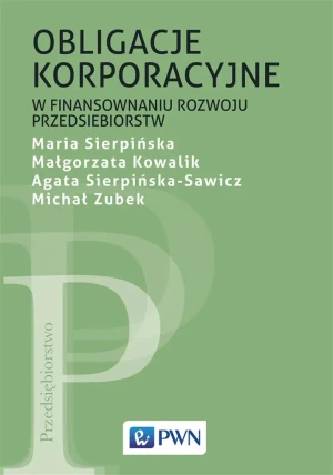 Obligacje korporacyjne w finansowaniu rozwoju przedsiębiorstw - Maria Sierpińska, Małgorzata Kowalik, Agata Sierp - książka