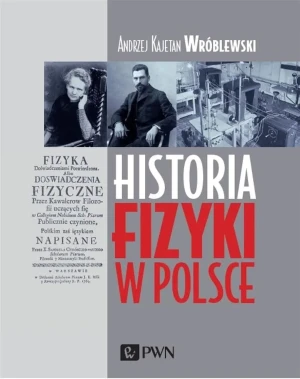 Historia fizyki w Polsce - Andrzej Kajetan Wróblewski - książka