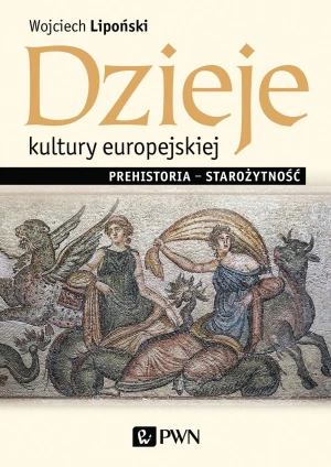 Dzieje kultury europejskiej. Prehistoria - Starożytność - Wojciech Lipoński - książka