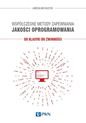 Współczesne metody zapewniania jakości oprogramowania. Od klasyki do zwinności - Jarosław Kuchta - książka