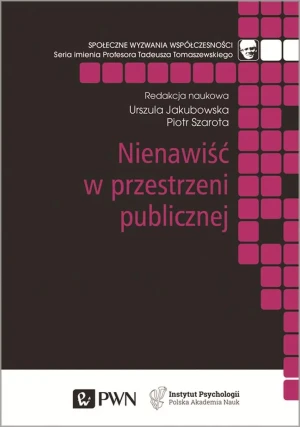 Nienawiść w przestrzeni publicznej - Urszula Jakubowska, Piotr Szarota - książka