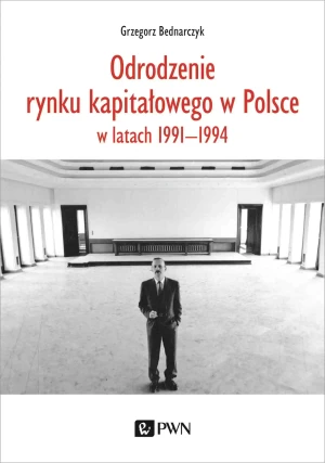 Odrodzenie rynku kapitałowego w Polsce w latach 1991-1994 - Grzegorz Bednarczyk - książka