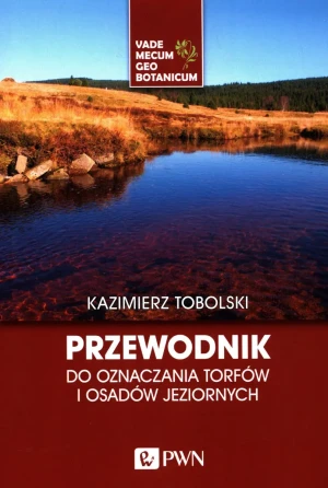 Przewodnik do oznaczania torfów i osadów jeziornych - Kazimierz Tobolski - książka