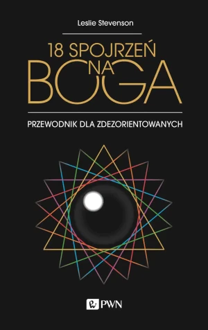 18 spojrzeń na Boga. Przewodnik dla zdezorientowanych - Leslie Stevenson - książka