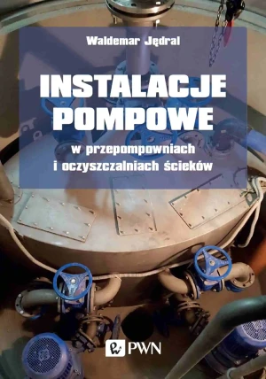 Instalacje pompowe w przepompowniach i oczyszczalniach ścieków - Waldemar Jędral - książka