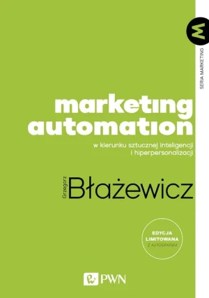 Marketing Automation. W kierunku sztucznej inteligencji i hiperpersonalizacji - Grzegorz Błażewicz - książka
