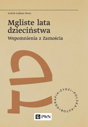 Mgliste lata dzieciństwa. Wspomnienia z Zamościa - Icchok Lejbusz Perec - książka