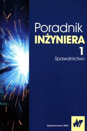 Poradnik inżyniera. Spawalnictwo. Tom 1 - Opracowanie zbiorowe - książka