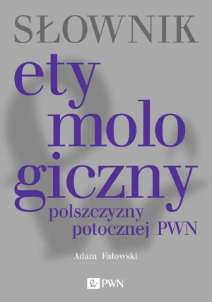 Słownik etymologiczny polszczyzny potocznej PWN - Adam Fałowski - książka