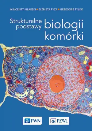 Strukturalne podstawy biologii komórki - Wincenty Kilarski, Elżbieta Pyza, Grzegorz Tylko - książka