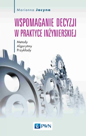 Wspomaganie decyzji w praktyce inżynierskiej - Marianna Jacyna - książka