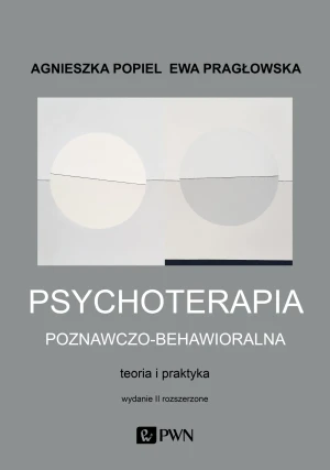 Psychoterapia poznawczo-behawioralna - Agnieszka Popiel,  Ewa Pragłowska - książka