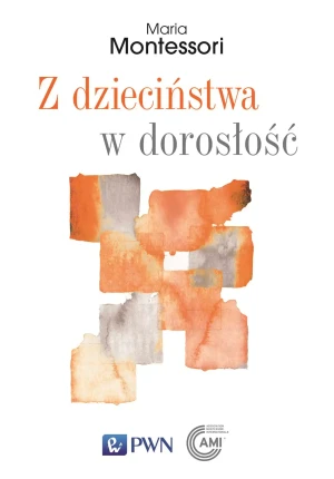 Z dzieciństwa w dorosłość - Maria Montessori - książka
