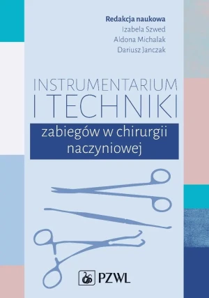 Instrumentarium i techniki zabiegów w chirurgii naczyniowej - Izabela Szwed - książka