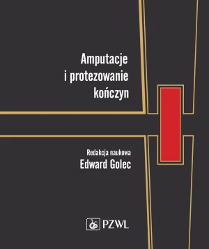 Amputacje i protezowanie kończyn - Edward Golec - książka