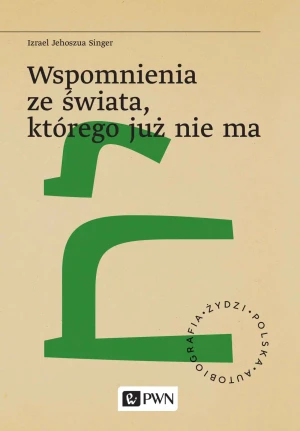 Wspomnienia ze świata, którego już nie ma - Izrael Jehoszua Singer - książka