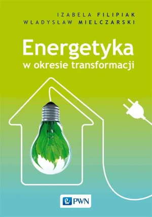 Energetyka w okresie transformacji - Izabela Filipiak, Władysław Mielczarski - książka