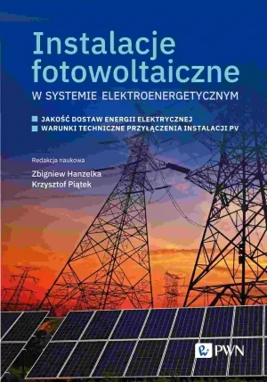 Instalacje fotowoltaiczne w systemie elektroenergetycznym - Zbigniew Hanzelka - książka