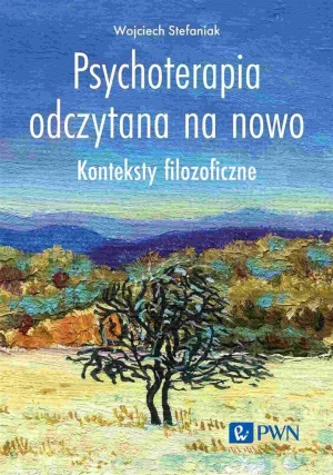 Psychoterapia odczytana na nowo - Wojciech Stefaniak - książka
