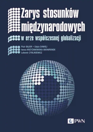Zarys stosunków międzynarodowych - Piotr Bajor, Edyta Chwiej, Iwona Krzyżanowska-Sko - książka