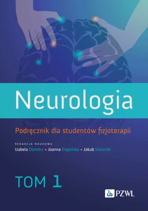 Neurologia. Podręcznik dla studentów fizjoterapii. Tom 1 - Izabela Domitrz, Joanna Cegielska, Jakub Stolarski - książka
