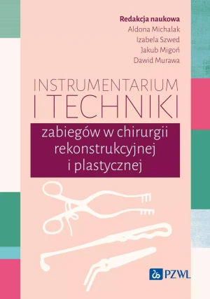Instrumentarium i techniki zabiegów w chirurgii rekonstrukcyjnej i plastycznej - Jakub Migoń - książka