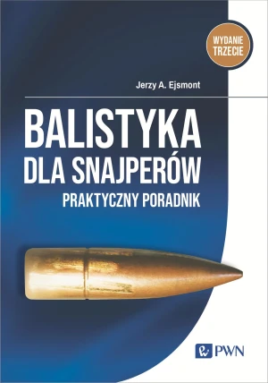 Balistyka dla snajperów. Praktyczny poradnik - Jerzy A. Ejsmont - książka