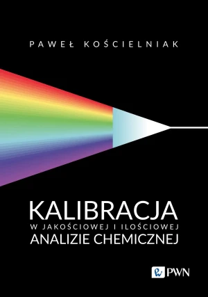 Kalibracja w jakościowej i ilościowej analizie chemicznej - Paweł Kościelniak - książka