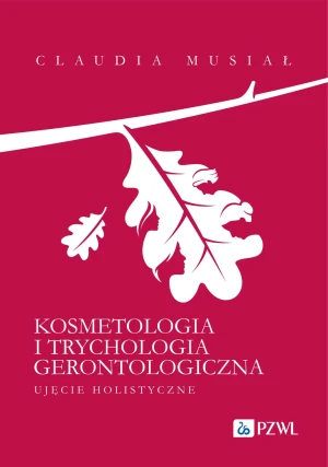 Kosmetologia i trychologia gerontologiczna. Ujęcie holistyczne - Claudia Musiał - książka