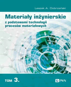 Materiały inżynierskie z podstawami technologii procesów materiałowych. Tom 3 - Leszek A. Dobrzański - książka