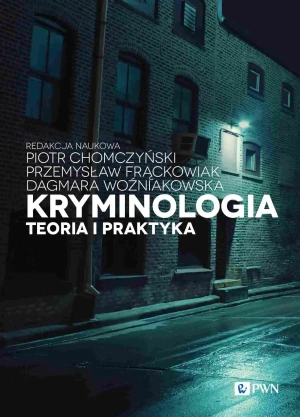 Kryminologia. Teoria i praktyka - Dagmara Woźniakowska - książka