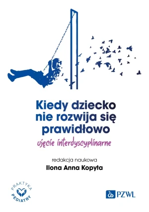 Kiedy dziecko nie rozwija się prawidłowo. Ujęcie interdyscyplinarne - Ilona Anna Kopyta - książka