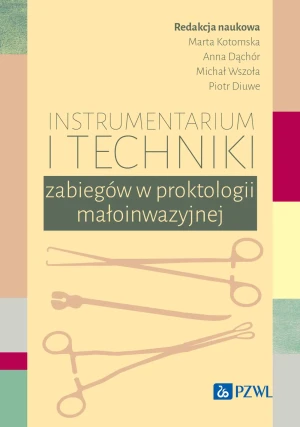 Instrumentarium i techniki zabiegów w proktologii małoinwazyjnej - Piotr Diuwe - książka