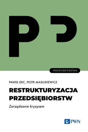 Restrukturyzacja przedsiębiorstw. Zarządzanie kryzysem - Paweł Dec, Piotr Masiukiewicz - książka