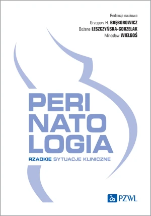 Perinatologia. Rzadkie sytuacje kliniczne - Bożena Leszczyńska-Gorzelak - książka