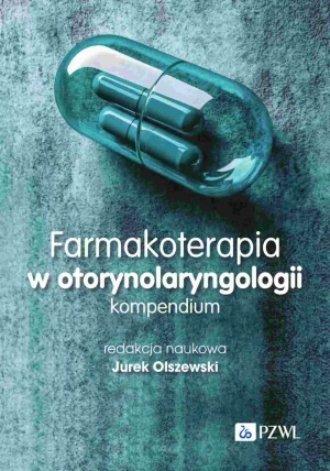 Farmakoterapia w otorynolaryngologii. Kompendium - Jurek Olszewski - książka