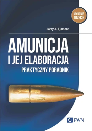 Amunicja i jej elaboracja. Praktyczny poradnik - Jerzy A. Ejsmont - książka