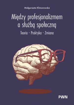 Między profesjonalizmem a służbą społeczną - Małgorzata Klimorowska - książka