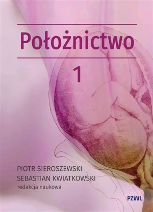 Położnictwo i ginekologia. Położnictwo. Tom 1 - Sebastian Kwiatkowski - książka