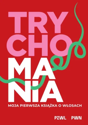 TRYCHOMANIA. Moja pierwsza książka o włosach - Anna Kołodziejczak - książka
