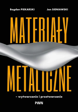 Materiały metaliczne – wytwarzanie i przetwarzanie - Jan Sieniawski - książka