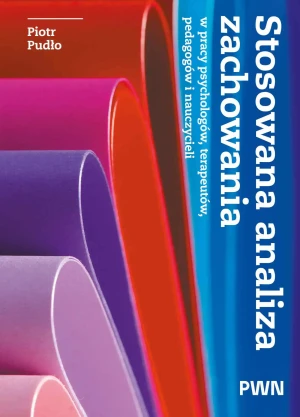 Stosowana analiza zachowania w pracy psychologów, terapeutów, pedagogów i nauczycieli - Piotr Pudło - książka