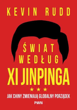 Świat według Xi Jinpinga. Jak Chiny zmieniają globalny porządek - Kevin  Rudd - książka