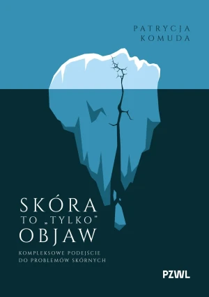 Skóra to „,tylko“, objaw. Kompleksowe podejście do problemów skórnych - Patrycja Komuda - książka