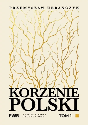 Korzenie Polski. Tom 1 - Przemysław Urbańczyk - książka